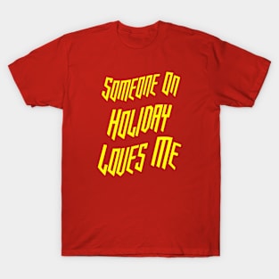 Someone On Holiday Loves Me (Romantic, Aesthetic & Wavy Yellow Cool Font Text) T-Shirt